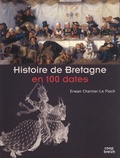 Erwan Chartier-Le Floch - Histoire de Bretagne en 100 dates.