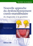 Pierre-Hubert Dupas - Nouvelle approche du dysfonctionnement cranio-mandibulaire - Du diagnostic à la gouttière.