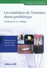 Véronique Dupuis et Sébastien Felenc - Les matériaux de l'interface dento-prothétique - Scellement et collage.