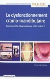 Pierre-Hubert Dupas - Le dysfonctionnement cranio-mandibulaire - Comment le diagnostiquer et le traiter ?.