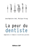 Jean-Baptiste Bohl et Philippe Pirnay - La peur du dentiste - Comprendre et réduire l'anxiété des patients.
