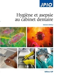 Michel Sixou - Hygiène et asepsie au cabinet dentaire.
