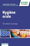 Thomas Marquillier et Soligni héloïse Marche - Hygiène orale - De la théorie à la clinique.
