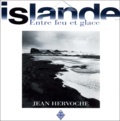 Jean Hervoche - Islande, Entre Feu Et Glace.
