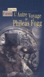 Philip José Farmer - L'autre voyage de Philéas Fogg - suivi de Un subterfuge submersible, ou une preuve éclatante.