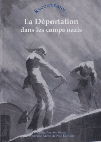 Agnès Triebel - Raconte-moi... La Déportation dans les camps nazis.