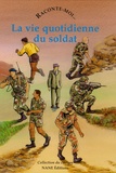 Marie Bouvatier - Raconte-moi... La vie quotidienne du soldat.