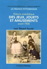 Louis Edouard Fournier - Histoire anecdotique des jeux, jouets et amusements avant 1900.