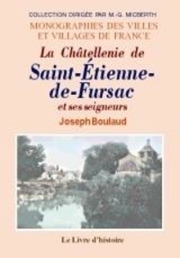 Joseph Boulaud - SAINT-ÉTIENNE-DE-FURSAC (La Châtellenie de) et ses seigneurs.