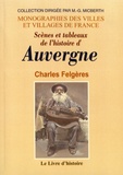 Charles Felgères - Scènes et tableaux de l'histoire d'Auvergne.