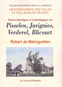 Robert de Malinguehen - Notices historiques et archéologiques sur Pisseleu, Juvignies, Verderel, Blicourt.