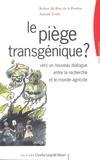 Robert-Ali Brac de La Perrière et Arnaud Trollé - Le piège transgénique ? - Vers un nouveau dialogue entre la recherche et le monde agricole.