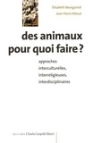 Elisabeth Bourguinat - Des animaux pour quoi faire ? : approches interculturelles, interreligieuses, interdisciplinaires.
