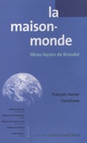 François-Xavier Verschave - La maison-monde - Libres leçons de Braudel.