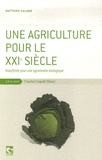 Matthieu Calame - Une agriculture pour le XXIe siècle - Manifeste pour une agronomie biologique.