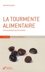 Matthieu Calame - La tourmente alimentaire - Pour une politique agricole mondiale.