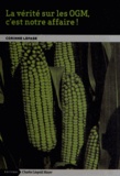 Corinne Lepage - La vérité sur les OGM, c'est notre affaire !.