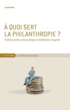 Didier Minot - A quoi sert la philanthropie ? - Richesse privée, action publique ou mobilisation citoyenne.