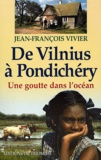 Jean-François Vivier - De Vilnius A Pondichery. Une Goutte Dans L'Ocean.