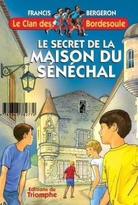 Francis Bergeron - Le secret de la Maison du Sénéchal.