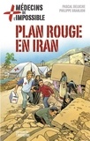 Pascal Deloche et Philippe Granjon - Médecins de l'impossible 4 : Plan Rouge en Iran.