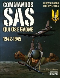 Ludovic Gobbo et Philippe Zytka - Commandos SAS - Qui ose gagne 1942-1945.