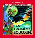 René Bonnet - Les aventures de Fripounet et Marisette  : La troisième soucoupe.