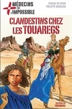 Pascal Deloche et Philippe Granjon - Médecins de l'impossible  : Clandestins chez les touaregs.