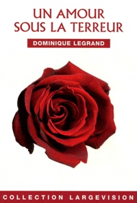 Dominique Legrand - Un amour sous la Terreur.