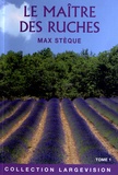 Max Stèque - Le maître des ruches - Souvenirs d'un apiculteur en Provence Tome 1.