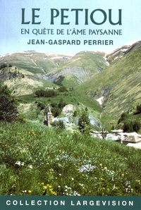 Jean-Gaspard Perrier - Le Petiou - En quête de l'âme paysanne Tome 1.