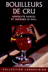 Hippolyte Gancel et Jacques Le Gall - Bouilleurs de cru.