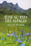Régine Boisier - Elise au pays des alpages - Tome 1.
