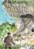 Guy Toubon - Le berger qui sculptait des Vénus - Tome 1.
