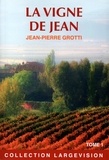 Jean-Pierre Grotti - La vigne de Jean - Tome 1.
