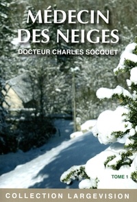 Charles Socquet - Médecin des neiges - Tome 1.