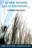 Claude Cailleau - Le vieil homme qui se souvenait....