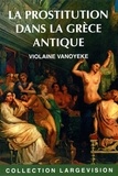 Violaine Vanoyeke - La prostitution dans la Grèce antique.