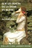 Ida Lespagnol - Sur les traces de la dame en blanc.