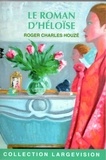 Roger-Charles Houzé - Le roman d'Héloïse.