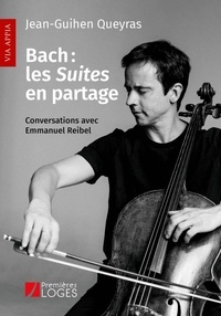 Jean-Guihen Queyras - Bach : les Suites en partage - Conversations avec Emmanuel Reibel.