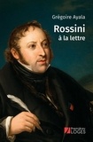 Grégoire Ayala - Rossini à la lettre.