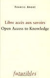 Francis André - Libre accès aux savoirs : Open Access to Knwoledge.