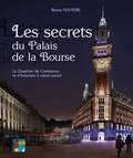 Bruno Vouters - Les secrets du Palais de la Bourse - La Chambre de Commerce et d'Industrie à coeur ouvert.