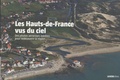 Sophie Leroy et Philippe Pauchet - Les Hauts-de-France vus du ciel - Des photos aériennes inédites pour redécouvrir la région.