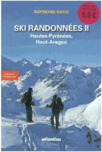 Raymond Ratio - Ski randonnées - Tome 2, Hautes-Pyrénées, Haut-Aragon.