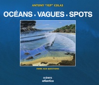 Antony Colas - Océans, Vagues & Spots - Foire aux questions.