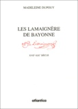 Madeleine Dupouy - Les Lamaignère de Bayonne - Essor et déclin d'une famille de négociants du XVIIe au XIXe siècle.