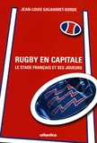 Jean-Louis Galharret- Borde - Rugby en capitale - Le Stade français et ses joueurs.