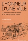 André Hélard - L'Honneur D'Une Ville. La Naissance De La Section Rennaise De La Ligue Des Droits De L'Homme.